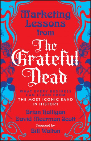 Marketing Lessons from the Grateful Dead: What Every Business Can Learn from the Most Iconic Band in History - Brian Halligan [KSIĄŻKA]