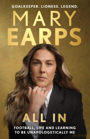Mary Earps: All In: Football, Life and Learning to be Unapologetically Me - Mary Earps [KSIĄŻKA]