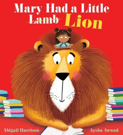 Mary Had a Little Lion: An exciting new twist on a classic nursery rhyme, with a fabulously feisty heroine - Abigail Harrison [KSIĄŻKA]
