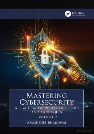 Mastering Cybersecurity: A Practical Guide to Cyber Tools and Techniques (Volume 2) - Akashdeep Bhardwaj [KSIĄŻKA]