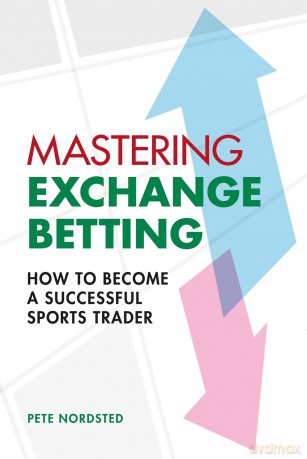 Mastering Exchange Betting: How to Become a Successful Sports Trader - Pete Nordsted [KSIĄŻKA]