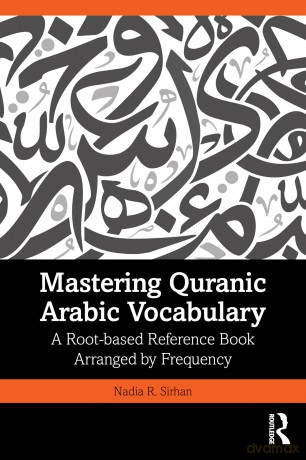 Mastering Quranic Arabic Vocabulary: A Root-based Reference Book Arranged by Frequency - Nadia R. Sirhan [KSIĄŻKA]