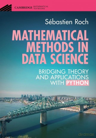 Mathematical Methods in Data Science: Bridging Theory and Applications with Python (Cambridge Mathematical Textbooks) - Sebastien Roch [KSIĄŻKA]