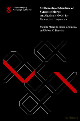 Mathematical Structure of Syntactic Merge: An Algebraic Model for Generative Linguistics (Linguistic Inquiry Monographs) - Matilde Marcolli [KSIĄŻKA]