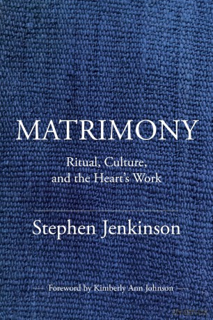 Matrimony: Ritual, Culture, and the Heart's Work - Stephen Jenkinson [KSIĄŻKA]