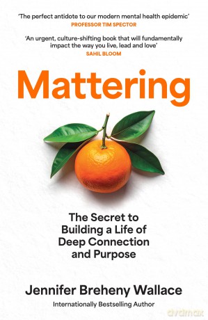 Mattering: 'An urgent, culture-shifting book that will fundamentally impact the way you live, lead, and love' Sahil Bloom - Jennifer Breheny Wallace [KSIĄŻKA]