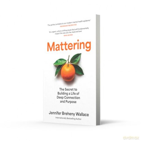 Mattering: 'An urgent, culture-shifting book that will fundamentally impact the way you live, lead, and love' Sahil Bloom - Jennifer Breheny Wallace [KSIĄŻKA]