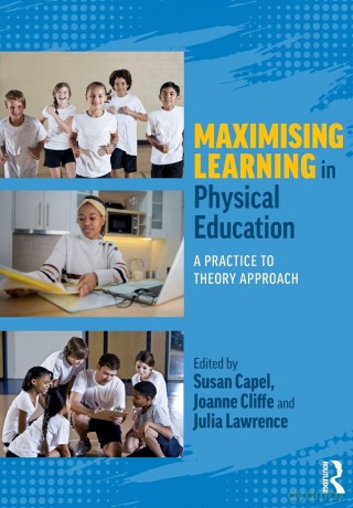 Maximising Learning in Physical Education: A Practice to Theory Approach - Susan Capel [KSIĄŻKA]