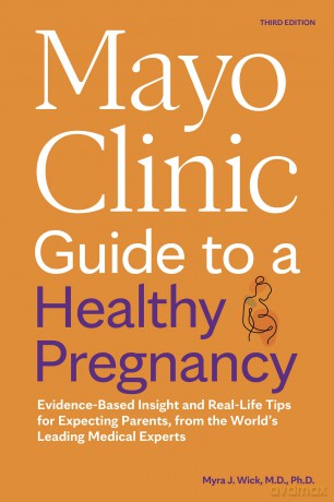 Mayo Clinic Guide to a Healthy Pregnancy, 3rd Edition: Evidence-Based Insight and Real-Life Tips for Expecting Parents, from the World's Leading Medical Experts (Mayo Clinic Parenting Guides) - Dr. Myra J. Wick M.D. Ph.D. [KSIĄŻKA]