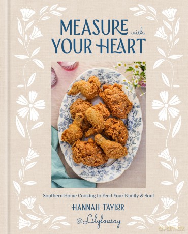 Measure with Your Heart: Southern Home Cooking to Feed Your Family and Soul: A Cookbook - Hannah Taylor [KSIĄŻKA]