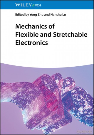 Mechanics of Flexible and Stretchable Electronics - Yong Zhu [KSIĄŻKA]