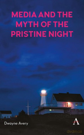 Media and the Myth of the Pristine Night - Dwayne Avery [KSIĄŻKA]