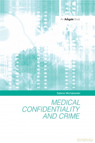 Medical Confidentiality and Crime - Sabine Michalowski [KSIĄŻKA]