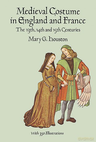Medieval Costume in England and France: The 13th, 14th and 15th Centuries: xi (Dover Fashion and Costumes) - Mary G. Houston [KSIĄŻKA]
