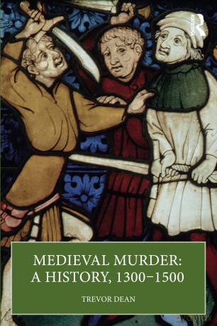 Medieval Murder: A History, 1300-1500 - Trevor Dean [KSIĄŻKA]