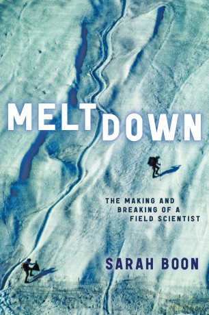 Meltdown: The Making and Breaking of a Field Scientist - Sarah Boon [KSIĄŻKA]