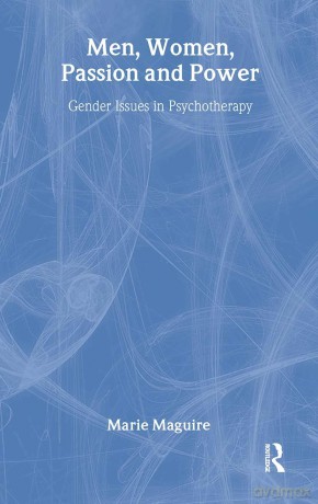 Men, Women, Passion and Power: Gender Issues in Psychotherapy - Marie Maguire [KSIĄŻKA]