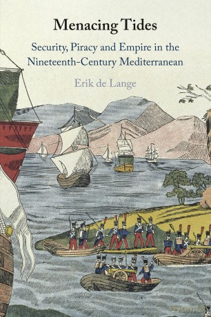 Menacing Tides: Security, Piracy and Empire in the Nineteenth-Century Mediterranean - Erik de Lange [KSIĄŻKA]