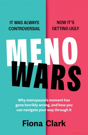 MenoWars: Why menopause's moment has gone horribly wrong, and how you can navigate your way through it - Fiona Clark [KSIĄŻKA]