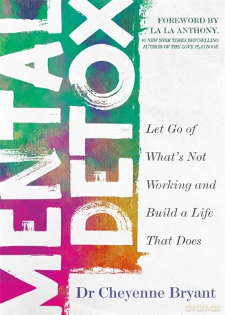 Mental Detox: Let Go of What's Not Working and Build a Life That Does - Dr. Cheyenne Bryant [KSIĄŻKA]
