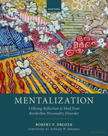 Mentalization: Utilizing Reflection to Heal from Borderline Personality Disorder - Robert P. Drozek [KSIĄŻKA]