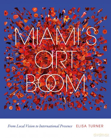 Miami's Art Boom: From Local Vision to International Presence - Elisa Turner [KSIĄŻKA]