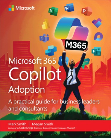 Microsoft 365 Copilot Adoption: A practical guide for business leaders and consultants (Business Skills) - Mark Smith [KSIĄŻKA]