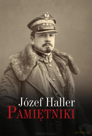 Pamiętniki z wyborem dokumentów i zdjęć - Józef Haller [KSIĄŻKA]