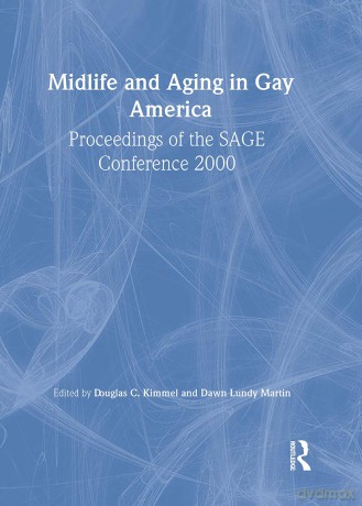 Midlife and Aging in Gay America: Proceedings of the SAGE Conference 2000 - Douglas Kimmel [KSIĄŻKA]