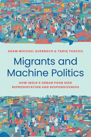 Migrants and Machine Politics: How India's Urban Poor Seek Representation and Responsiveness: 53 (Princeton Studies in Political Behavior) - Adam Michael Auerbach [KSIĄŻKA]