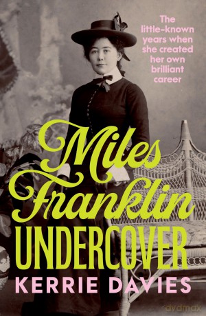 Miles Franklin Undercover: The little-known years when she created her own brilliant career - Kerrie Davies [KSIĄŻKA]