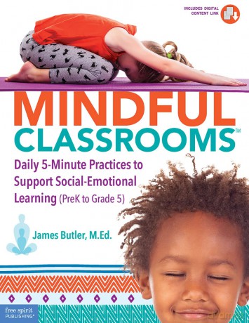 Mindful Classrooms: Daily 5-minute Practices to Support Social-emotional Learning, PreK to Grade 5 (Free Spirit Professional(tm)) - James Butler [KSIĄŻKA]