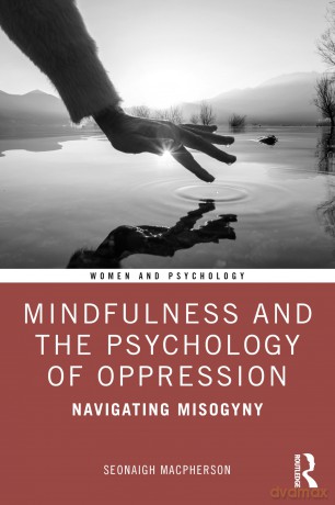 Mindfulness and the Psychology of Oppression: Navigating Misogyny (Women and Psychology) - Seonaigh MacPherson [KSIĄŻKA]