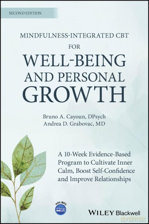 Mindfulness-integrated CBT for Well-being and Personal Growth: A 10-week Evidence-based Program to Cultivate Inner Calm, Boost Self-confidence and Improve Relationships - Bruno A. Cayoun [KSIĄŻKA]