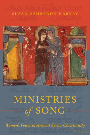 Ministries of Song: Women's Voices in Ancient Syriac Christianity - Susan Ashbrook Harvey [KSIĄŻKA]