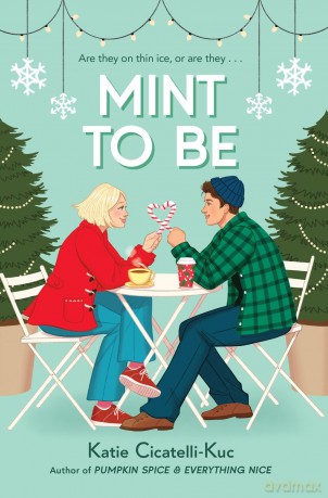 Mint to Be: curl up with this cosy heart-warming small-town romance that's perfect for fans of Gilmore Girls! - Katie Cicatelli-Kuc [KSIĄŻKA]