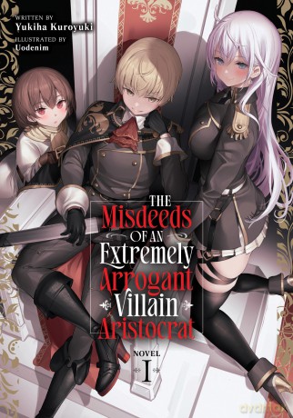 Misdeeds of an Extremely Arrogant Villain Aristocrat (Light Novel) Vol. 1, The (The Misdeeds of an Extremely Arrogant Villain Aristocrat (Light Novel)) - Yukiha Kuroyuki [KSIĄŻKA]