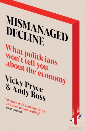 Mismanaged Decline: What Politicians Won't Tell You About the Economy - Vicky Pryce [KSIĄŻKA]