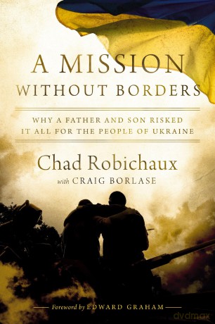 Mission Without Borders | Softcover: Why a Father and Son Risked it All for the People of Ukraine - Chad Robichaux [KSIĄŻKA]