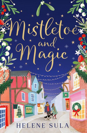 Mistletoe and Magic: The new cute and cosy romance read full of festive cheer for winter 2025 - Helene Sula [KSIĄŻKA]
