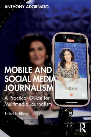 Mobile and Social Media Journalism: A Practical Guide for Multimedia Journalism - Anthony Adornato [KSIĄŻKA]
