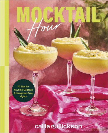 Mocktail Hour: 70 Sips for Anytime Delights and Hangover-Free Nights - Callie Gullickson [KSIĄŻKA]