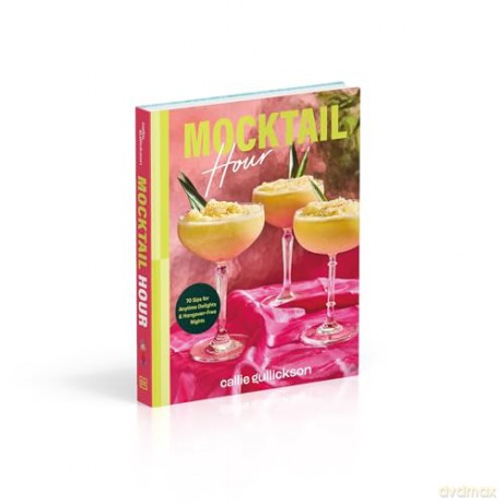Mocktail Hour: 70 Sips for Anytime Delights and Hangover-Free Nights - Callie Gullickson [KSIĄŻKA]
