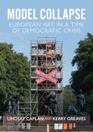 Model Collapse: European Contemporary Art in a Time of Democratic Crisis - Lindsay Caplan [KSIĄŻKA]
