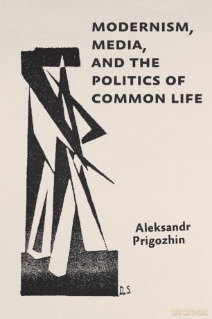 Modernism, Media, and the Politics of Common Life (Hopkins Studies in Modernism) - Aleksandr Prigozhin [KSIĄŻKA]