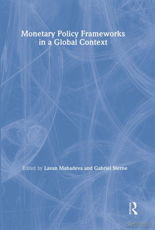Monetary Policy Frameworks in a Global Context (CENTRAL BANK GOVERNOR'S SYMPOSIUM) - Lavan Mahadeva [KSIĄŻKA]