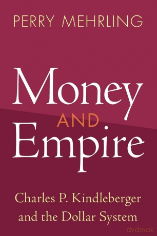 Money and Empire: Charles P. Kindleberger and the Dollar System (Studies in New Economic Thinking) - Perry Mehrling [KSIĄŻKA]