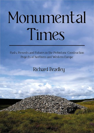 Monumental Times: Pasts, Presents, and Futures in the Prehistoric Construction Projects of Northern and Western Europe - Richard Bradley [KSIĄŻKA]