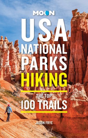 Moon USA National Parks Hiking: The Top 100 Trails (Moon Hiking Travel Guide) - Jason Frye [KSIĄŻKA]