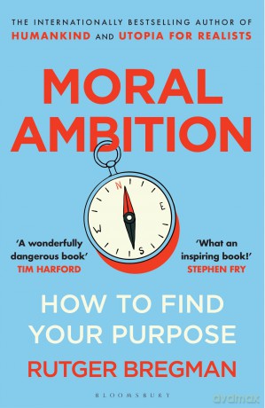 Moral Ambition: How to Find Your Purpose - from the presenter of the 2025 BBC 'Moral Revolution' Reith lectures - Rutger Bregman [KSIĄŻKA]